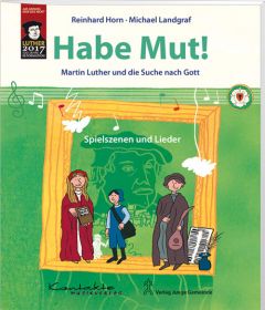 Habe Mut! Martin Luther und die Suche nach Gott