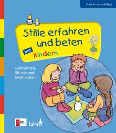 Stille erfahren und beten mit Kindern